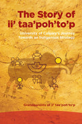 The Story of ii’ taa’poh’to’p : University of Calgary’s Journey Towards an Indigenous Strategy
