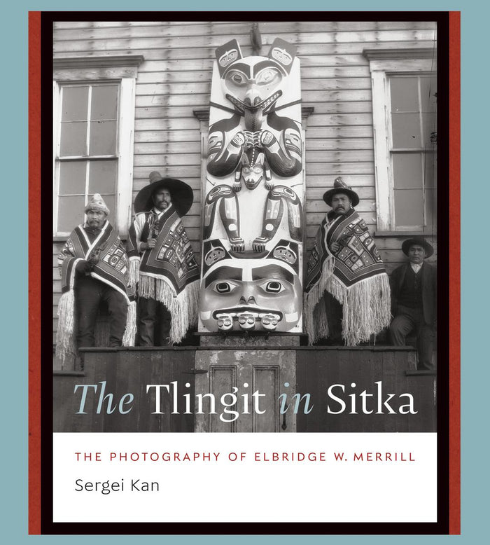 The Tlingit in Sitka : The Photography of Elbridge W. Merrill