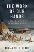 The Work of Our Hands : A Cree Meditation on the Real World (HC) (FNCR 2026)
