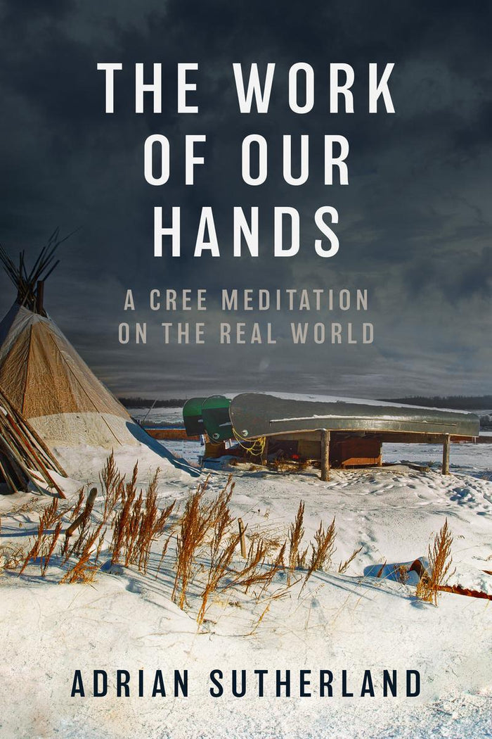 The Work of Our Hands : A Cree Meditation on the Real World (HC) (FNCR 2026)