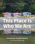 This Place Is Who We Are Stories of Indigenous Leadership, Resilience, and Connection to Homelands
