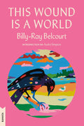 This Wound is a World (Kanata Classics Edition)