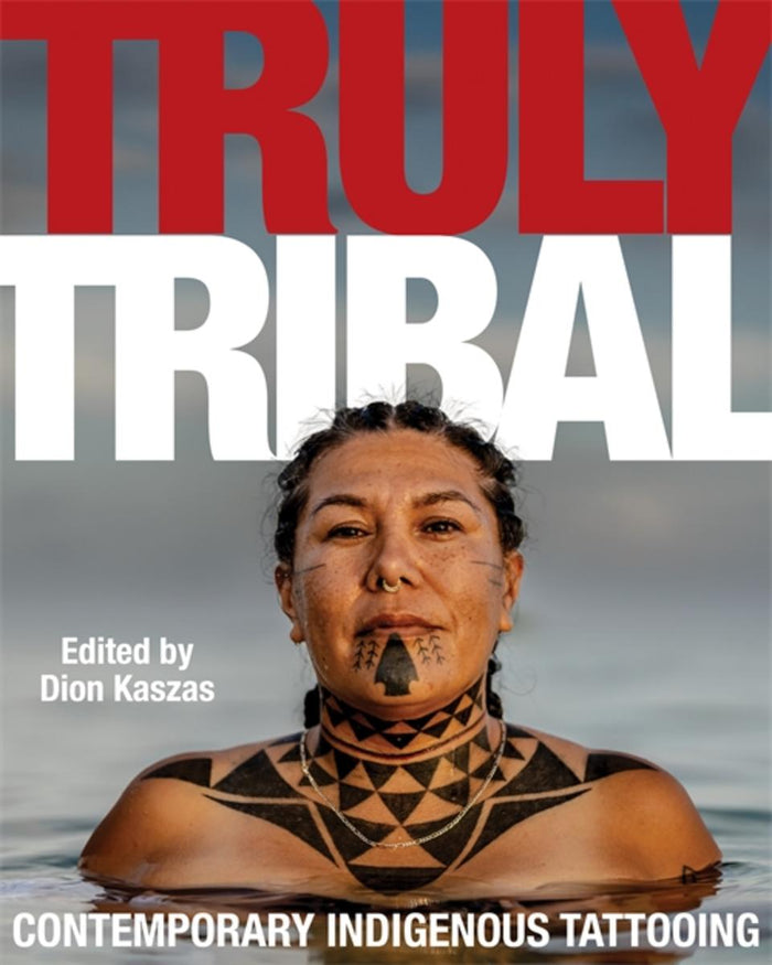 Truly Tribal : Contemporary Indigenous Tattooing (HC)