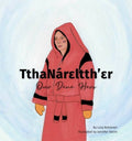 TthaNárɛltthʼɛr, Our Dene Hero