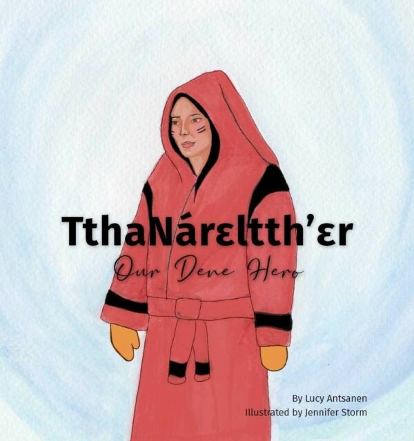 TthaNárɛltthʼɛr, Our Dene Hero
