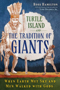 Turtle Island and the Tradition of Giants : When Earth Met Sky and Men Walked with Gods. 2nd Ed.