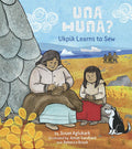 Una Huna?: Ukpik Learns to Sew (HC)