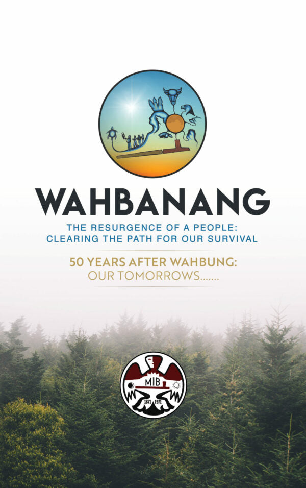 Wahbanang – The Resurgence of a People : Clearing the Path for Our Survival