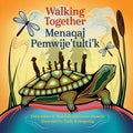 Walking Together / Menaqaj Pemwije'tulti'k (Mi’kmaw and English) (HC)