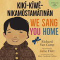 We Sang You Home/Ka Kîweh Nikâmôstamâtinân (Cree) (HC)