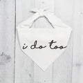 Wedding I Do Too Bandana