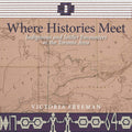Where Histories Meet : Indigenous and Settler Encounters in the Toronto Area