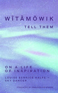 wîhtamawik, Tell Them : On a Life of Inspiration