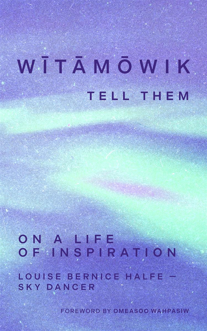 wîhtamawik, Tell Them : On a Life of Inspiration