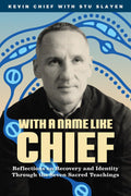 With a Name Like Chief : Reflections on Recovery and Identity Through the Seven Sacred Teachings